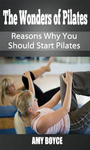 The Wonders of Pilates: Reasons Why You Should Start Pilates