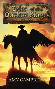  Amy Campbell - Takes of the Outlaw Mages Volume 1 - Tales of the Outlaw Mages Sets, #1.