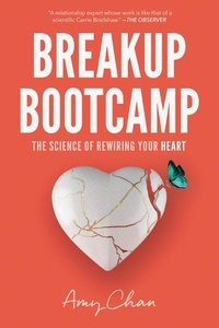 Amy Chan - Breakup Bootcamp - The Science of Rewiring Your Heart.
