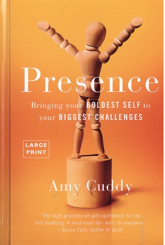 Presence. Bringing Your Boldest Self to Your Biggest Challenges