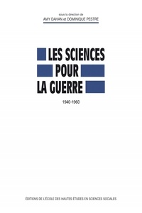 Amy Dahan et Dominique Pestre - Les sciences pour la guerre (1940-1960).