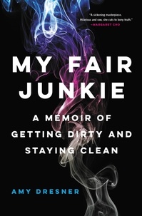 Amy Dresner - My Fair Junkie - A Memoir of Getting Dirty and Staying Clean.