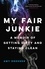 My Fair Junkie. A Memoir of Getting Dirty and Staying Clean
