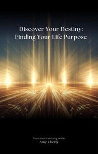 Discover Your Destiny: Finding Your Life Purpose