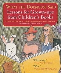 Amy Gash et Pierre Le-Tan - What the Dormouse Said - Lessons for Grown-ups from Children's Books.