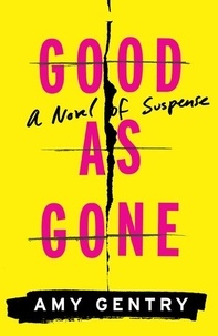 Amy Gentry - Good As Gone - A Novel of Suspense.