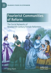 Amy Hart - Fourierist Communities of Reform - The Social Networks of Nineteenth-Century Female Reformers.