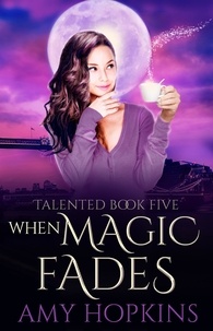  Amy Hopkins - When Magic Fades - Talented, #5.