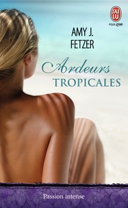 Amy-J Fetzer - Ardeurs tropicales.