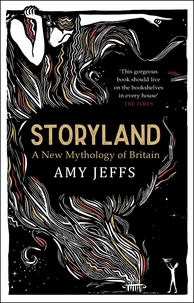 Amy Jeffs - Storyland: A New Mythology of Britain.