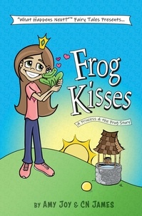  Amy Joy et  CN James - Frog Kisses: A Princess &amp; the Frog Story - "What Happens Next?" Fairy Tales, #2.