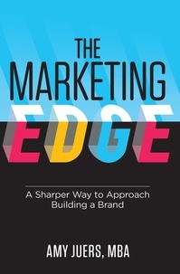  Amy Juers - The Marketing Edge: A Sharper Way to Approach Building a Brand.