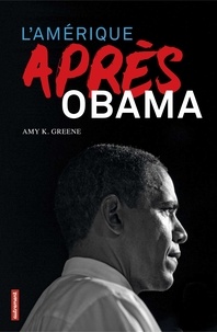 Amy K Greene - L'Amérique après Obama.