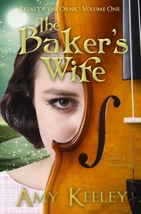  Amy Keeley - The Baker's Wife - Trial of the Ornic, #1.