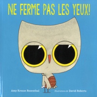 Amy Krouse Rosenthal et David Roberts - Ne ferme pas les yeux!.