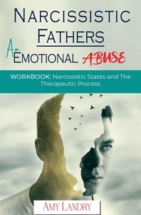  Amy Landry - Narcissistic Fathers an Emotional Abuse Workbook: Narcissistic States and  the Therapeutic Process.