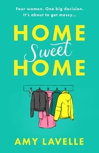 Amy Lavelle - Home Sweet Home - The most hilarious book about messy sisters you’ll read this year!.