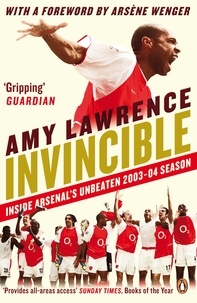 Amy Lawrence et Arsène Wenger - Invincible - Inside Arsenal's Unbeaten 2003-2004 Season.