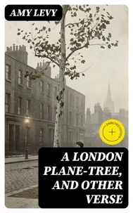 A London Plane-Tree, and Other Verse
