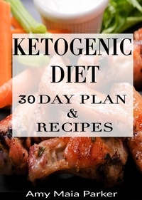  Amy Maia Parker - Ketogenic Diet: 30 Day Plan &amp; Recipes.