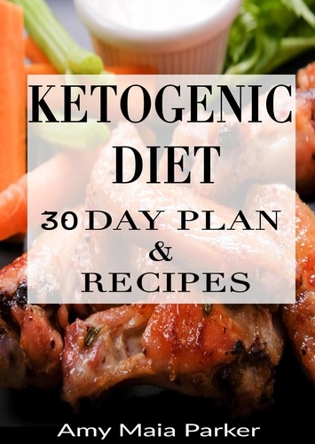  Amy Maia Parker - Ketogenic Diet: 30 Day Plan &amp; Recipes.