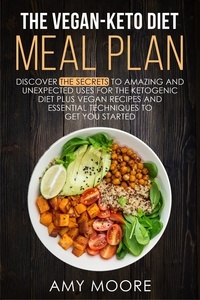  Amy Moore - The Vegan-Keto Diet Meal Plan:  Unexpected Uses for the Ketogenic Diet Recipes.