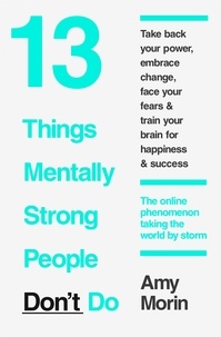 Amy Morin - 13 Things Mentally Strong People Don’t Do.