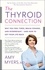 The Thyroid Connection. Why You Feel Tired, Brain-Fogged, and Overweight -- and How to Get Your Life Back