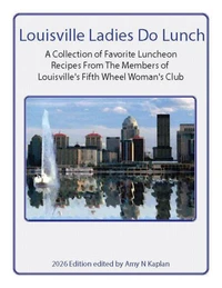 Louisville Ladies Do Lunch: A Collection of Favorite Luncheon Recipes from the Members of Louisville's Fifth Wheel Woman's Club