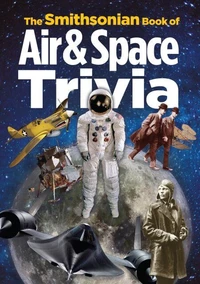The Smithsonian Book of Air &amp; Space Trivia
