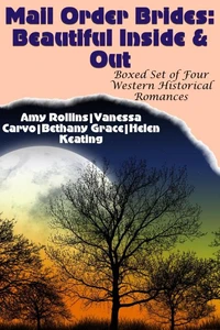 Mail Order Brides: Beautiful Inside &amp; Out (Boxed Set of Four Clean Western Historical Romances)