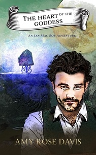  Amy Rose Davis - The Heart of the Goddess: An Ian Mac Roy Adventure.