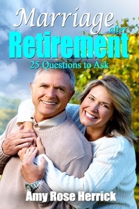  Amy Rose Herrick - Marriage After Retirement - 25 Questions to Ask.