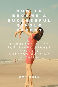  Amy Rose - How to Become a Successful Single Parent.
