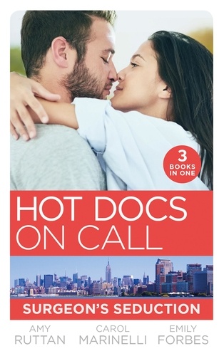 Amy Ruttan et Carol Marinelli - Hot Docs On Call: Surgeon's Seduction - One Night in New York (New York City Docs) / Seduced by the Heart Surgeon / Falling for the Single Dad.