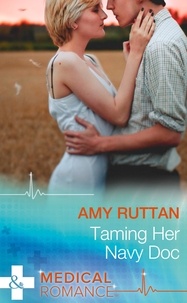 Amy Ruttan - Taming Her Navy Doc.