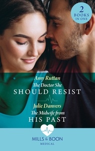 Amy Ruttan et Julie Danvers - The Doctor She Should Resist / The Midwife From His Past - The Doctor She Should Resist (Portland Midwives) / The Midwife from His Past (Portland Midwives).