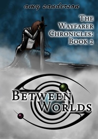  Amy Sanderson - Between Worlds - The Wayfarer Chronicles, #2.