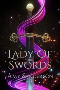  Amy Sanderson - Lady of Swords - The Sovereign Blades, #3.