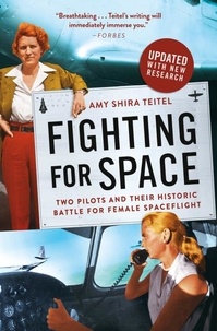 Amy Shira Teitel - Fighting for Space - Two Pilots and Their Historic Battle for Female Spaceflight.