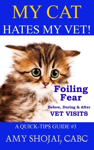  Amy Shojai - My Cat Hates My Vet! Foiling Fear Before, During &amp; After Vet Visits - Quick Tips Guide, #3.