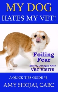  Amy Shojai - My Dog Hates My Vet! Foiling Fear Before, During &amp; After Vet Visits - Quick Tips Guide, #4.