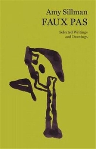 Amy Sillman et Lynne Tillman - Faux Pas - Selected Writings and Drawings of Amy Sillman.