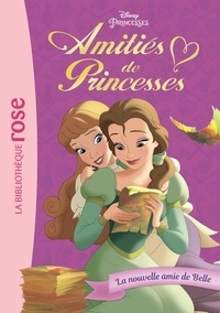 Amy Sky Koster et Natacha Godeau - Amitiés de Princesses Tome 1 : La nouvelle amie de Belle.