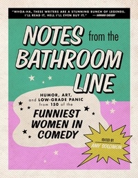 Amy Solomon - Notes From the Bathroom Line - Humor, Art, and Low-grade Panic from 150 of the Funniest Women in Comedy.