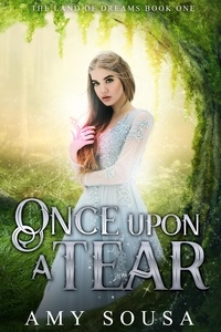  Amy Sousa - Once Upon A Tear - The Land of Dreams, #1.