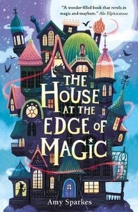 Amy Sparkes - The House at the Edge of Magic.
