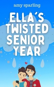  Amy Sparling - Ella's Twisted Senior Year - Ella and Ethan, #1.