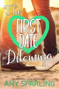  Amy Sparling - The First Date Dilemma - Brazos High, #5.