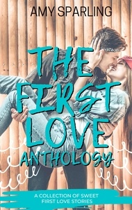  Amy Sparling - The First Love Anthology - First Love Shorts, #6.